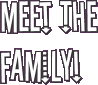 Meet The Family!