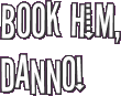 Book Him, Danno!
