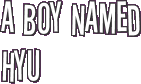 A Boy Named Hyu