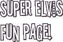 Super Elvis Fun Page!